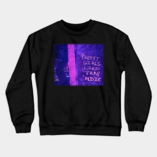 pretty girls like trap music Crewneck Sweatshirt